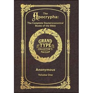 Anonymous Large Print The Apocrypha, Volume 1 of 2 Grand Type Collector's Edition Matte Hardcover with Dust Jacket: The Complete Deuterocanonical Books of the Bible Anonymous Large Print The Apocrypha, Volume 1 of 2 Grand Type Collector's Edition Matte Hardcover with Dust Jacket: The Complete Deuterocanonical Books of the Bible