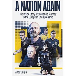 Andy Bargh A Nation Again: The Inside Story of Scotland's Journey to the European Championship Andy Bargh A Nation Again: The Inside Story of Scotland's Journey to the European Championship