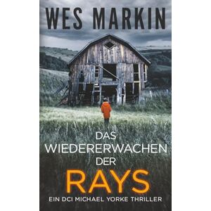 Markin, Wes Das Wiedererwachen Der Rays: Ein DCI Michael Yorke Thriller, Buch 4 Markin, Wes Das Wiedererwachen Der Rays: Ein DCI Michael Yorke Thriller, Buch 4