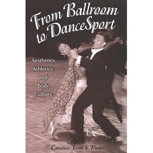 Picart, Caroline Joan S. From Ballroom to DanceSport: Aesthetics, Athletics, and Body Culture (SUNY series in Communication Studies) Picart, Caroline Joan S. From Ballroom to DanceSport: Aesthetics, Athletics, and Body Culture (SUNY series in Communication Studies)