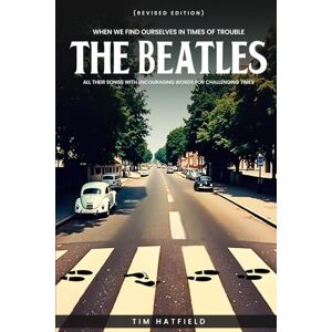 Hatfield, Tim When We Find Ourselves in Times of Trouble: The Beatles: All their songs with encouraging words for challenging times Hatfield, Tim When We Find Ourselves in Times of Trouble: The Beatles: All their songs with encouraging words for challenging times
