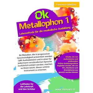 Gibellino Prof, Francesco Ok Metallophon 1 Lehrmethode für die musikalische Ausbildung: 80 Melodien, die in progressiver Geschwindigkeit präsentiert werden (386 Audiodateien) und in einer für jedermann verständlichen Gibellino Prof, Francesco Ok Metallophon 1 Lehrmethode für die musikalische Ausbildung: 80 Melodien, die in progressiver Geschwindigkeit präsentiert werden (386 Audiodateien) und in einer für jedermann verständlichen