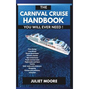 Moore, Juliet The Carnival Cruise Handbook You Will Ever Need! Moore, Juliet The Carnival Cruise Handbook You Will Ever Need!