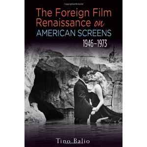 University of Wisconsin Press The Foreign Film Renaissance on American Screens, 1946–1973 (Wisconsin Film Studies) University of Wisconsin Press The Foreign Film Renaissance on American Screens, 1946–1973 (Wisconsin Film Studies)