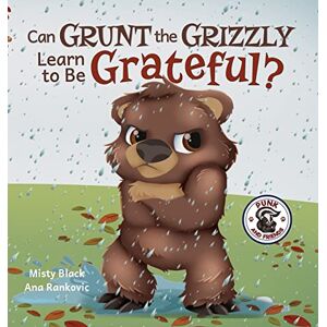 Black, Misty Can Grunt the Grizzly Learn to Be Grateful?: 5 (Punk and Friends Learn Social Skills) Black, Misty Can Grunt the Grizzly Learn to Be Grateful?: 5 (Punk and Friends Learn Social Skills)