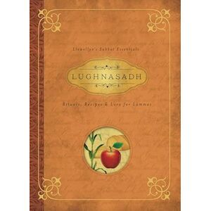 Llewellyn Lughnasadh: Rituals, Recipes & Lore for Lammas ('s Sabbat Essentials): 4 Llewellyn Lughnasadh: Rituals, Recipes & Lore for Lammas ('s Sabbat Essentials): 4