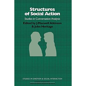 Atkinson, J. Maxwell Structures of Social Action: Studies in Conversation Analysis (Studies in Emotion and Social Interaction) Atkinson, J. Maxwell Structures of Social Action: Studies in Conversation Analysis (Studies in Emotion and Social Interaction)
