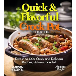 Knight, Alexander Quick & Flavorful Crock Pot Cookbook: Dive in to 100+ Quick and Delicious Recipes Ranging From Greek Lemon Chicken, Creole Catfish to Cajun Seafood ... Pictures Included (Slow Cooker Collection) Knight, Alexander Quick & Flavorful Crock Pot Cookbook: Dive in to 100+ Quick and Delicious Recipes Ranging From Greek Lemon Chicken, Creole Catfish to Cajun Seafood ... Pictures Included (Slow Cooker Collection)