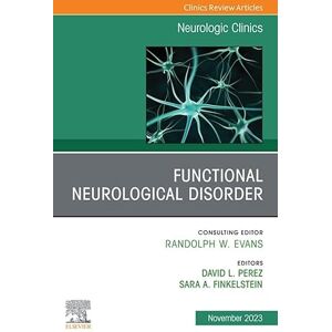 Elsevier Functional Neurological Disorder, An Issue of Neurologic Clinics, E-Book (The Clinics: Internal Medicine) Elsevier Functional Neurological Disorder, An Issue of Neurologic Clinics, E-Book (The Clinics: Internal Medicine)