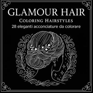 Janas, I Tesori delle Glamour Hair – Coloring Hairstyles: 28 Eleganti Acconciature da Colorare per Relax, Creatività ed Eleganza: 28 acconciature eleganti da colorare per relax, creatività e stile Janas, I Tesori delle Glamour Hair – Coloring Hairstyles: 28 Eleganti Acconciature da Colorare per Relax, Creatività ed Eleganza: 28 acconciature eleganti da colorare per relax, creatività e stile