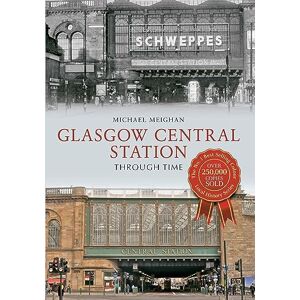 Meighan, Michael Glasgow Central Station Through Time Meighan, Michael Glasgow Central Station Through Time