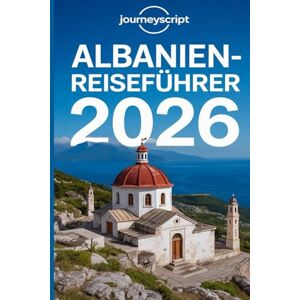JourneyScript Albanien-Reiseführer 2026: Wo Geschichte, Abenteuer und Natur an jeder Ecke aufeinandertreffen JourneyScript Albanien-Reiseführer 2026: Wo Geschichte, Abenteuer und Natur an jeder Ecke aufeinandertreffen