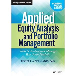 Weigand Applied Equity Analysis and Portfolio Management: Tools to Analyze and Manage Your Stock Portfolio, + Online Video Course (Wiley Finance) Weigand Applied Equity Analysis and Portfolio Management: Tools to Analyze and Manage Your Stock Portfolio, + Online Video Course (Wiley Finance)