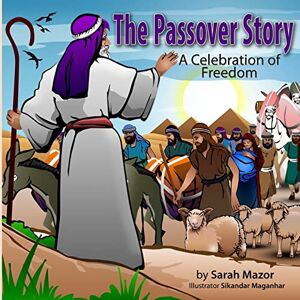 Mazor, Sarah The Passover Story: A Celebration of Freedom: 6 (Jewish Holiday Books for Children) Mazor, Sarah The Passover Story: A Celebration of Freedom: 6 (Jewish Holiday Books for Children)