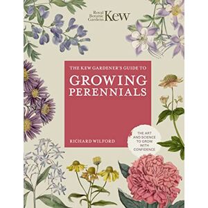 ROYAL BOTANIC GARDENS KEW The Kew Gardener's Guide to Growing Perennials: The Art and Science to Grow with Confidence (Kew Experts) ROYAL BOTANIC GARDENS KEW The Kew Gardener's Guide to Growing Perennials: The Art and Science to Grow with Confidence (Kew Experts)