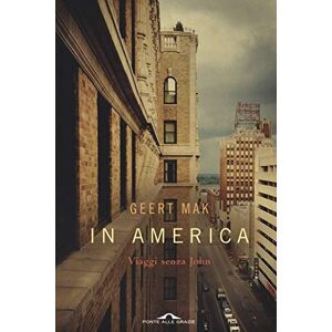 Mak, Geert In America. Viaggi senza John Mak, Geert In America. Viaggi senza John