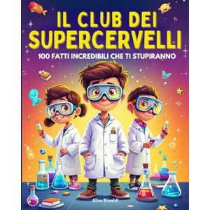 Rinaldi, Alice IL CLUB DEI SUPERCERVELLI: Entra nel Club più Esclusivo per ragazzi curiosi dagli 8 ai 12 Anni 100 Fatti Incredibili su Animali, Spazio, Scienza e Tecnologia con Quiz e bonus finali Rinaldi, Alice IL CLUB DEI SUPERCERVELLI: Entra nel Club più Esclusivo per ragazzi curiosi dagli 8 ai 12 Anni 100 Fatti Incredibili su Animali, Spazio, Scienza e Tecnologia con Quiz e bonus finali