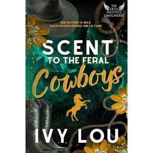 Lou, Ivy Scent to the Feral Cowboys: A Standalone Why Choose Romance (The Eros Institute Omegaverse) Lou, Ivy Scent to the Feral Cowboys: A Standalone Why Choose Romance (The Eros Institute Omegaverse)