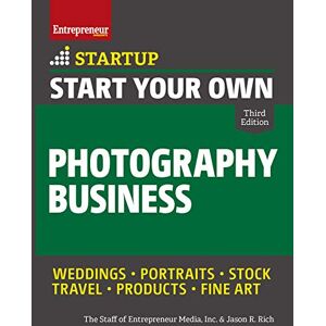 The Staff of Entrepreneur Media Start Your Own Photography Business: Your Step-by-step Guide to Success (Startup) The Staff of Entrepreneur Media Start Your Own Photography Business: Your Step-by-step Guide to Success (Startup)