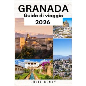 Benny, Julia GRANADA Guida di viaggio 2026: Scopri i palazzi, il flamenco e gli angoli nascosti di Granada Benny, Julia GRANADA Guida di viaggio 2026: Scopri i palazzi, il flamenco e gli angoli nascosti di Granada
