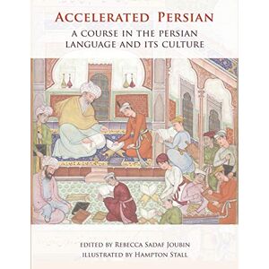 Joubin, Rebecca Accelerated Persian: A Course in the Persian Language and Its Culture Joubin, Rebecca Accelerated Persian: A Course in the Persian Language and Its Culture
