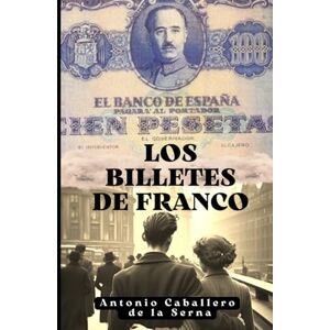 Caballero de la Serna, Antonio Los billetes de Franco Caballero de la Serna, Antonio Los billetes de Franco