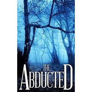 Hayden, Roger The Abducted: 1 (A Riveting Kidnapping Mystery Series) Hayden, Roger The Abducted: 1 (A Riveting Kidnapping Mystery Series)