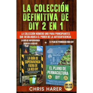 Harer, Chris La Colección Definitiva de DIY 2 en 1: La Colección Número Uno para Principiantes que Desbloquea el Poder de la Autosuficiencia Harer, Chris La Colección Definitiva de DIY 2 en 1: La Colección Número Uno para Principiantes que Desbloquea el Poder de la Autosuficiencia