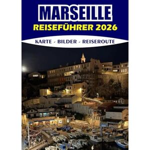 AREVALO, HAZEL L. MARSEILLE REISEFÜHRER 2026: Erkunden Sie das Küstenjuwel der Provence mit Insidertipps, atemberaubenden Routen und versteckten Stränden für ein stressfreies Abenteuer AREVALO, HAZEL L. MARSEILLE REISEFÜHRER 2026: Erkunden Sie das Küstenjuwel der Provence mit Insidertipps, atemberaubenden Routen und versteckten Stränden für ein stressfreies Abenteuer