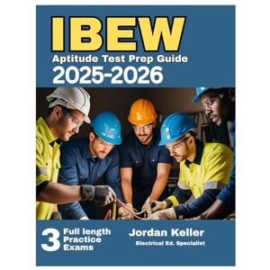 Keller, Jordan IBEW Aptitude Test Prep Guide 2025-2026: Comprehensive Practice and Proven Strategies for Scoring High on the Electrical Apprenticeship Exam Keller, Jordan IBEW Aptitude Test Prep Guide 2025-2026: Comprehensive Practice and Proven Strategies for Scoring High on the Electrical Apprenticeship Exam