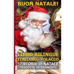 Di Cillo, dr. Fabrizio Impara il Polacco con le Storie di Natale!: Storie bilingue Italiano–Polacco: il regalo perfetto per grandi e piccoli! (Bilingual Books! Libri ... bilingües! Zweisprachige Bücher! バイリンガルの本!) Di Cillo, dr. Fabrizio Impara il Polacco con le Storie di Natale!: Storie bilingue Italiano–Polacco: il regalo perfetto per grandi e piccoli! (Bilingual Books! Libri ... bilingües! Zweisprachige Bücher! バイリンガルの本!)