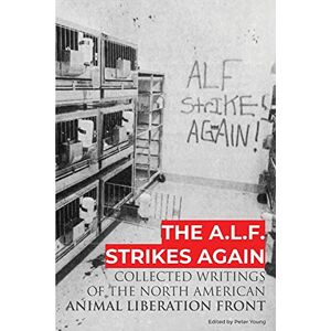 Animal Liberation Front The A.L.F. Strikes Again: Collected Writings Of The In North America Animal Liberation Front The A.L.F. Strikes Again: Collected Writings Of The In North America