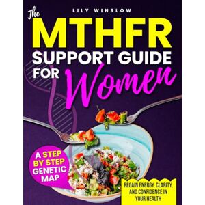 Winslow, Lily The MTHFR Support Guide for Women: A Step-by-Step Genetic Roadmap to Overcome Fatigue, Anxiety, and Hormonal Chaos Safely and Naturally—Restore Energy, Clarity, and Confidence in Your Health Again Winslow, Lily The MTHFR Support Guide for Women: A Step-by-Step Genetic Roadmap to Overcome Fatigue, Anxiety, and Hormonal Chaos Safely and Naturally—Restore Energy, Clarity, and Confidence in Your Health Again