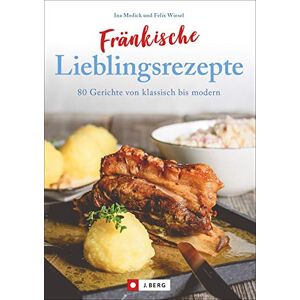 Medick, Ina Fränkische Lieblingsrezepte: 80 Gerichte von klassisch bis modern Medick, Ina Fränkische Lieblingsrezepte: 80 Gerichte von klassisch bis modern