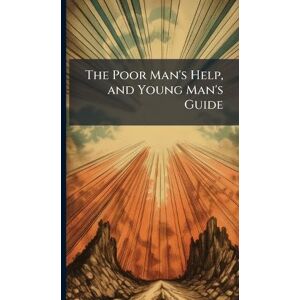 TBD The Poor Man's Help, and Young Man's Guide TBD The Poor Man's Help, and Young Man's Guide