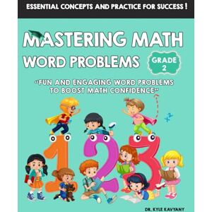 Kavyany, Dr Kyle Mastering Math Word Problems Grade 2: Fun and Engaging Word Problems to Boost Math Confidence Kavyany, Dr Kyle Mastering Math Word Problems Grade 2: Fun and Engaging Word Problems to Boost Math Confidence