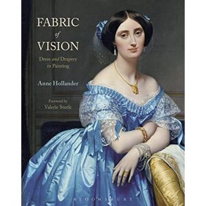 Anne Hollander Fabric of Vision: Dress and Drapery in Painting Anne Hollander Fabric of Vision: Dress and Drapery in Painting
