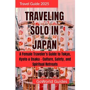 Guides, GoWorld TRAVELING SOLO IN JAPAN 2025: A Female Traveler’s Guide to Tokyo, Kyoto & Osaka – Culture, Safety, and Spiritual Retreats Guides, GoWorld TRAVELING SOLO IN JAPAN 2025: A Female Traveler’s Guide to Tokyo, Kyoto & Osaka – Culture, Safety, and Spiritual Retreats