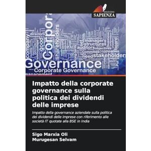 Marxia Oli, Sigo Impatto della corporate governance sulla politica dei dividendi delle imprese: Impatto della governance aziendale sulla politica dei dividendi delle ... alle società IT quotate alla BSE in India Marxia Oli, Sigo Impatto della corporate governance sulla politica dei dividendi delle imprese: Impatto della governance aziendale sulla politica dei dividendi delle ... alle società IT quotate alla BSE in India