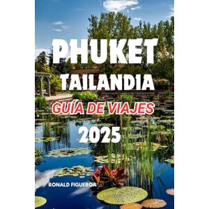 FIGUEROA, RONALD PHUKET TAILANDIA Guía de viajes 2025 FIGUEROA, RONALD PHUKET TAILANDIA Guía de viajes 2025