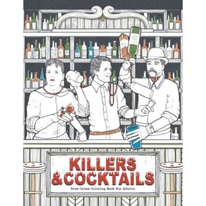 Berry, Brian Killers & Cocktails: Serial Killer Coloring Gift Book for True Crime Lovers with Recipes Inspired by Infamous Serial Killers Berry, Brian Killers & Cocktails: Serial Killer Coloring Gift Book for True Crime Lovers with Recipes Inspired by Infamous Serial Killers