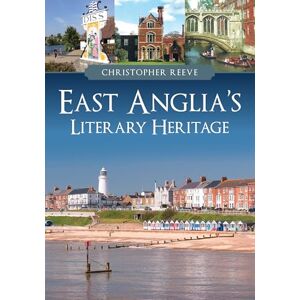 Reeve, Christopher East Anglia's Literary Heritage Reeve, Christopher East Anglia's Literary Heritage