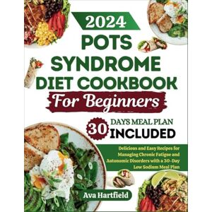 Hartfield, Ava POT SYNDROME DIET COOKBOOK FOR BEGINNERS: Delicious and Easy Recipes for Managing Chronic Fatigue and Autonomic Disorders with a 30-Day Low Sodium Meal Plan Hartfield, Ava POT SYNDROME DIET COOKBOOK FOR BEGINNERS: Delicious and Easy Recipes for Managing Chronic Fatigue and Autonomic Disorders with a 30-Day Low Sodium Meal Plan