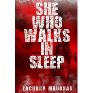 Maughan, Zachary She Who Walks in Sleep: Book One in The Bender Saga Maughan, Zachary She Who Walks in Sleep: Book One in The Bender Saga