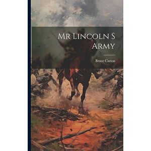 Catton, Bruce Mr Lincoln S Army Catton, Bruce Mr Lincoln S Army