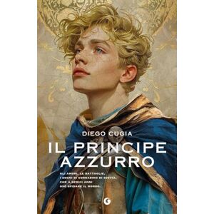 Cugia, Diego Il principe azzurro: Gli amori, le battaglie, i sogni di Corradino di Svevia, che a sedici anni osò sfidare il mondo. (Storia e storie) Cugia, Diego Il principe azzurro: Gli amori, le battaglie, i sogni di Corradino di Svevia, che a sedici anni osò sfidare il mondo. (Storia e storie)
