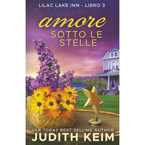 Keim, Judith Amore sotto le stelle: Titolo originale: Love Under the Stars (Libri Del Lilac Lake Inn) Keim, Judith Amore sotto le stelle: Titolo originale: Love Under the Stars (Libri Del Lilac Lake Inn)