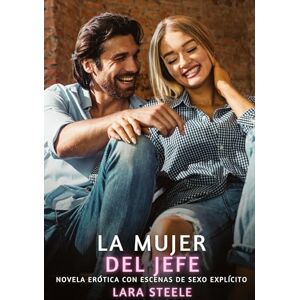 Steele, Lara La mujer del jefe: Novela Erótica con Escenas de Sexo Explícito para Adultos Steele, Lara La mujer del jefe: Novela Erótica con Escenas de Sexo Explícito para Adultos