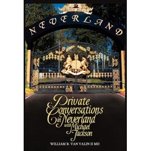 Van Valin II MD, William B. Private Conversations in Neverland with Michael Jackson Van Valin II MD, William B. Private Conversations in Neverland with Michael Jackson