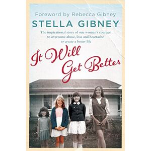 Gibney, Stella It Will Get Better: The inspirational story of one woman's courage to overcome abuse, loss and heartache to create a better life Gibney, Stella It Will Get Better: The inspirational story of one woman's courage to overcome abuse, loss and heartache to create a better life